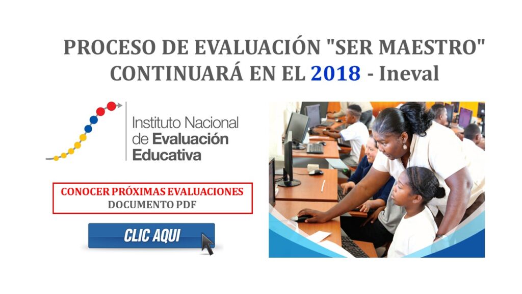 Proceso de Evaluación Ser Maestro continuará en el 2018 Ineval