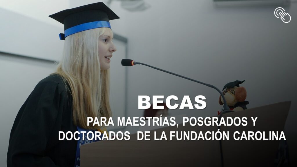 Becas para Maestrías, Posgrados y Doctorados de la Fundación Carolina