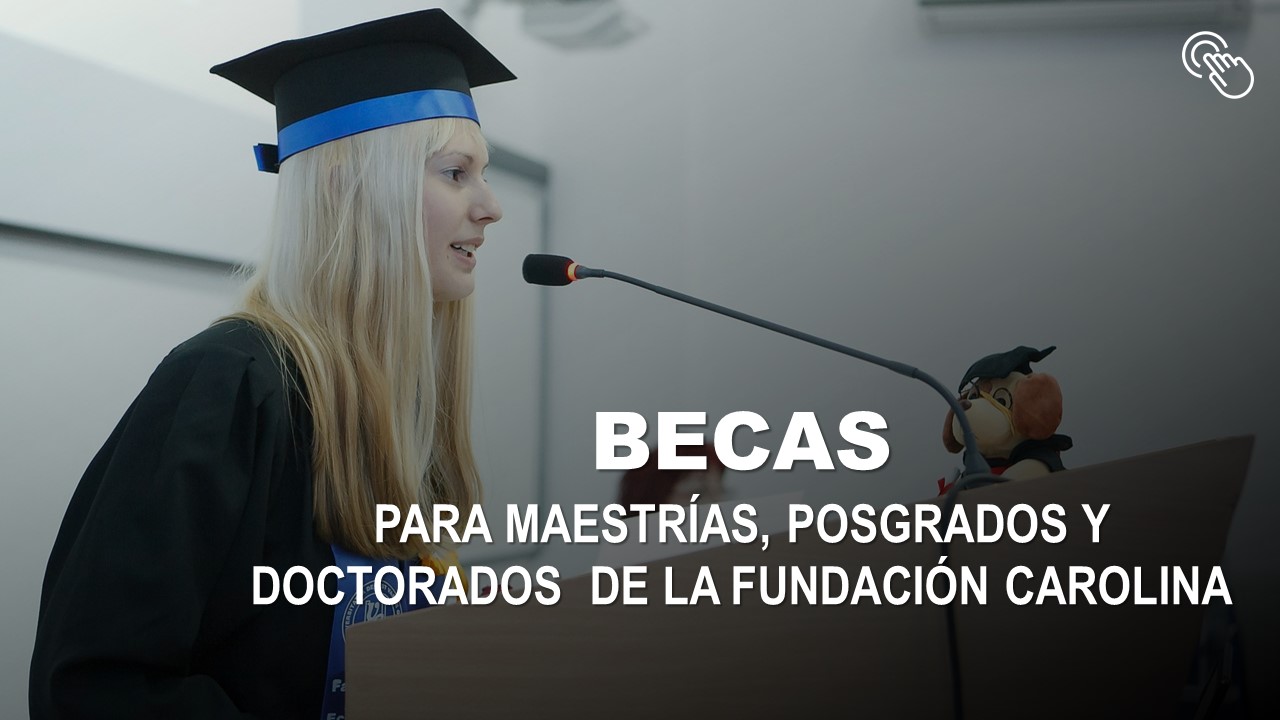 Becas para Maestrías, Posgrados y Doctorados de la Fundación Carolina 2025