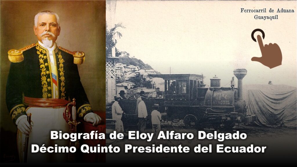 Biografía de Eloy Alfaro Delgado, Décimo Quinto Presidente del Ecuador