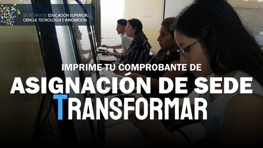 Imprime tu Comprobante de Asignación de Sede del Test Transformar