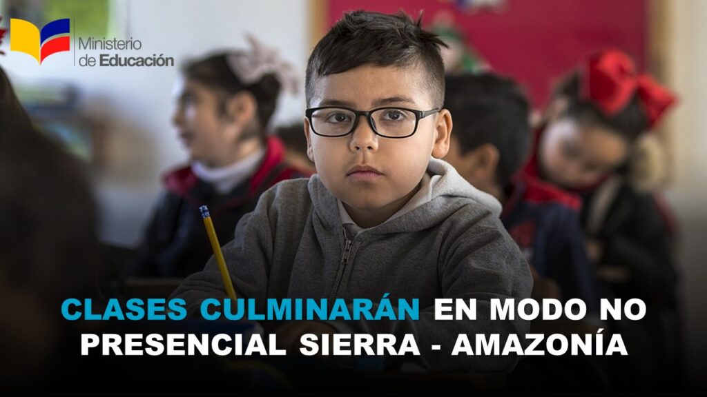 Clases Culminarán en modo NO Presencial Régimen Sierra - Amazonía