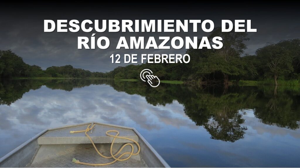 Descubrimiento del Río Amazonas 12 de febrero