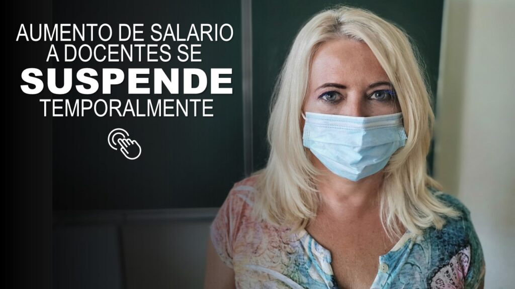 Aumento de Salario a Docentes se Suspende Temporalmente