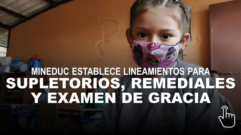 Mineduc establece lineamientos para supletorios, remediales y examen de gracia