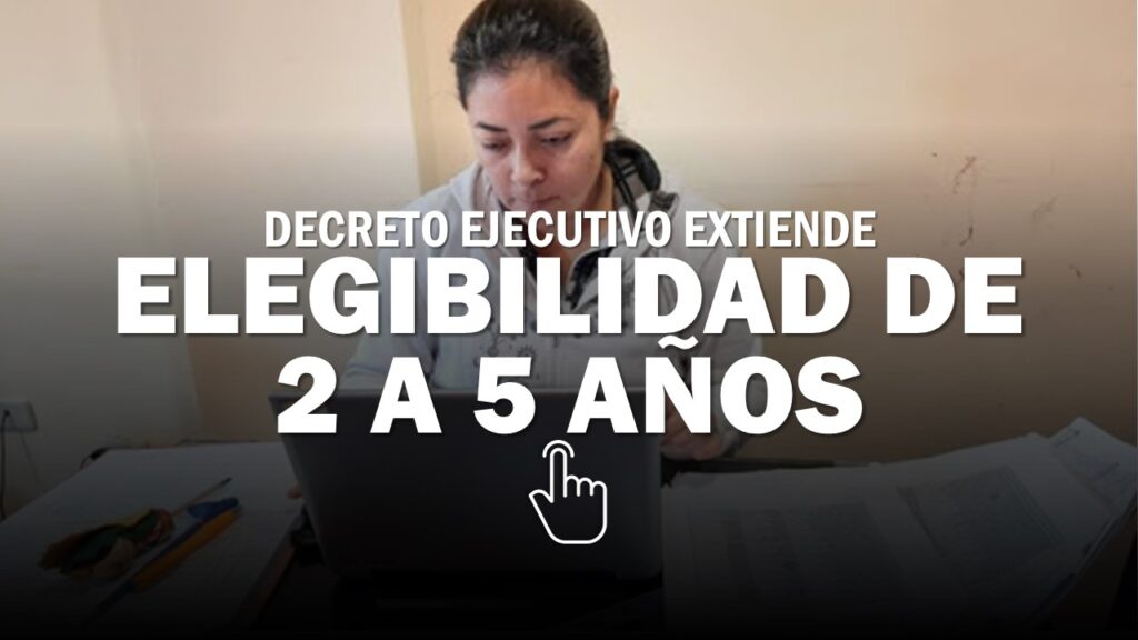 Decreto Ejecutivo Extiende Elegibilidad de 2 a 5 años