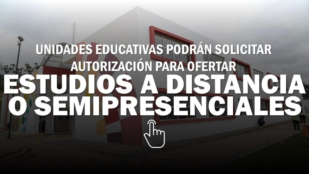 Unidades Educativas podrán Solicitar Autorización para Ofertar Estudios a Distancia o Semipresenciales